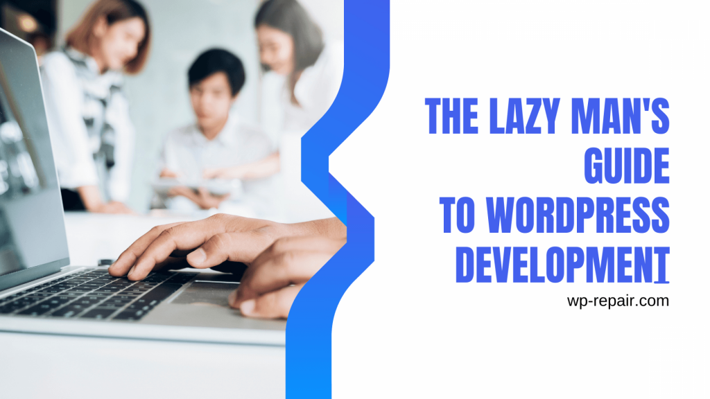 The Lazy Man’s Guide To WordPress Development